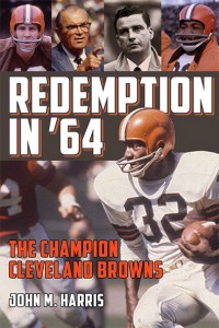 Redemption in '64: The Champion Cleveland Browns. By John Harris. KSU Press