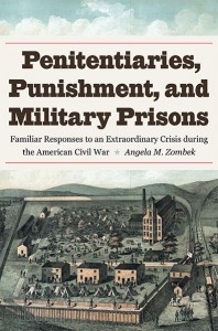 Penitentiaries, Punishment, and Military Prisons by Angela M. Zombek. Kent State University Press