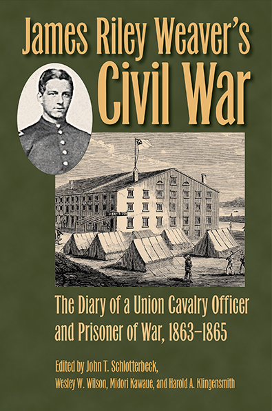 James Riley Weaver's Civil War by Schlotterbeck, Wilson, Kawaue, and Klingensmith. Kent State University Press.