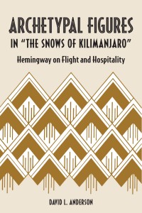 Archetypal Figures in "The Snows of Kilimanjaro” by David L. Anderson. Kent State University Press.