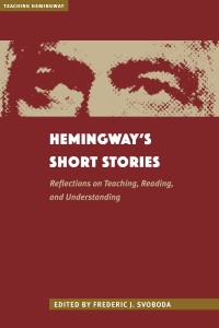 Hemingway's Short Stories by Frederic J. Svaboda. Kent State University Press