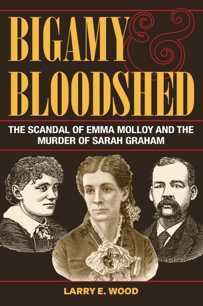 Bigamy & Bloodshed by Larry E. Wood. Kent State University Press