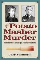 The Potato Masher Murder by Gary Sosniecki. Kent State University Press.