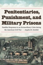 Penitentiaries, Punishment, and Military Prisons by Angela M. Zombek. Kent State University Press