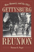 War, Memory and the 1913 Gettysburg Reunion by Thomas R. Flagel. Kent State University Press