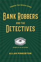 Bank Robbers and the Detectives by Allan Pinkertons. Kent State University Press