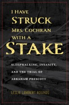 I Have Struck Mrs. Cochran with a Stake by Leslie Lambert Rounds. Kent State University Press.