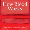 How Blood Works by Ellene Glenn Moore