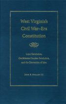 West Virginia's Civil War-Era Constitution: Loyal Revolution, Confederate Counter-Revolution, and the Convention of 1872 Cover