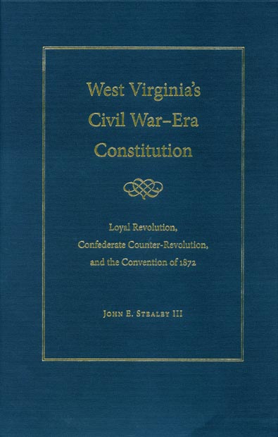 West Virginia's Civil War-Era Constitution: Loyal Revolution, Confederate Counter-Revolution, and the Convention of 1872 Cover