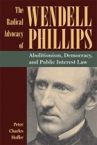 The Radical Advocacy of Wendell Phillips Cover
